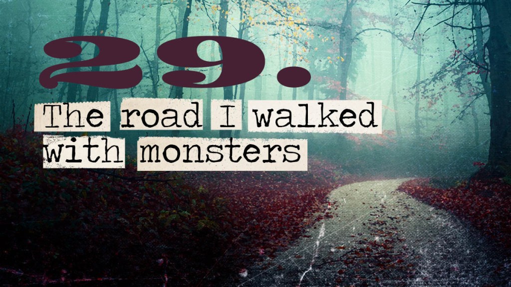 Soul Road #29 – The Road I Walked With&nbsp;Monsters